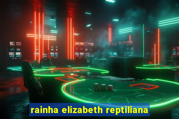 rainha elizabeth reptiliana